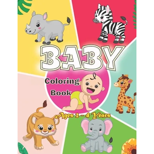 Baby Coloring Book Ages 2 - 4 Years: First Coloring Book for Boys and Girls.