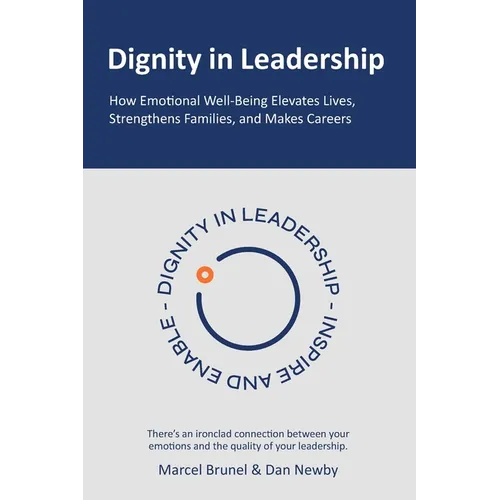Dignity in Leadership: How Emotional Well-Being Elevates Lives, Strengthens Families, and Makes Careers - Paperback