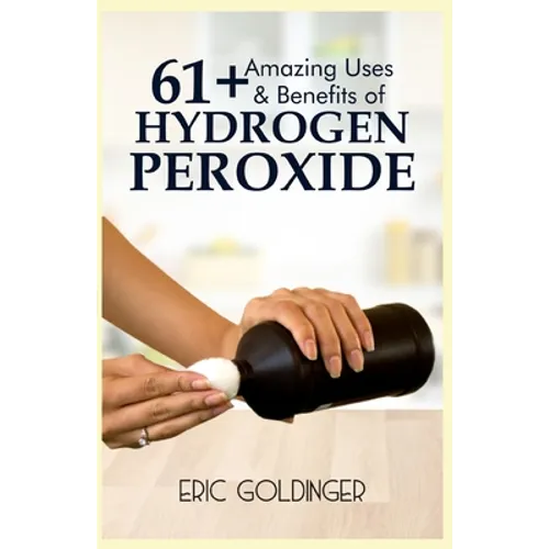 61+ Amazing Uses & Benefits of Hydrogen Peroxide: Know More About The Magnificent and Sublime Uses of Hydrogen Peroxide