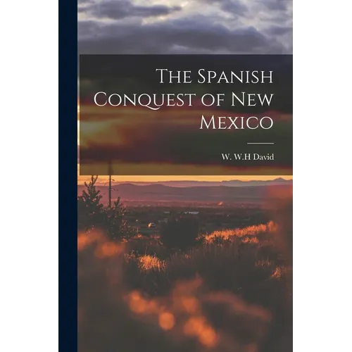 The Spanish Conquest of New Mexico