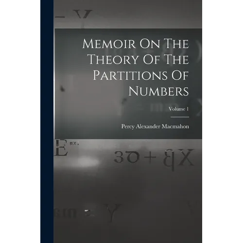 Memoir On The Theory Of The Partitions Of Numbers; Volume 1