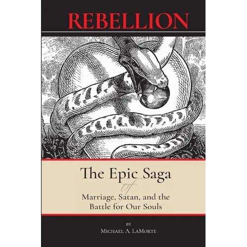 Rebellion: The Epic Saga of Marriage, Satan, and the Battle For Our Souls