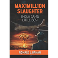 Maximillion Slaughter: Enola Gay's Little Boy