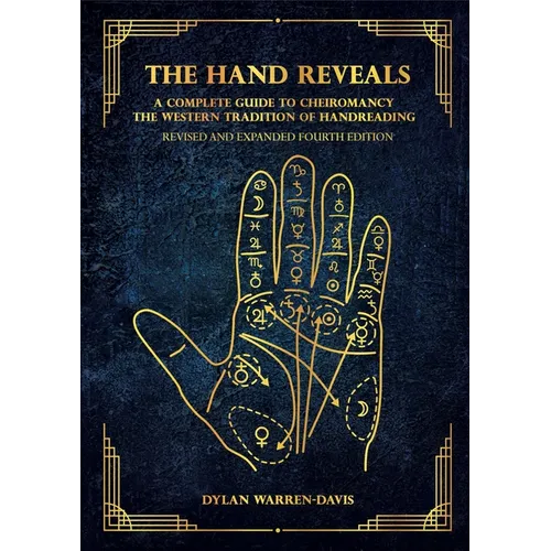 The Hand Reveals: A Complete Guide to Cheiromancy the Western Tradition of Handreading - Revised and Expanded Fourth Edition