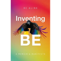 Inventing BE: A Memoir and Manifesto