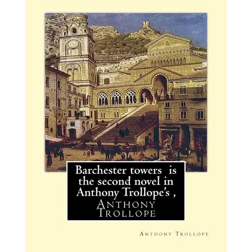 Barchester towers is the second novel in Anthony Trollope's,: edited by Algar Thorold(1866-1936), Anthony Wilson Thorold (13 June 1825 - 25 July 1895)