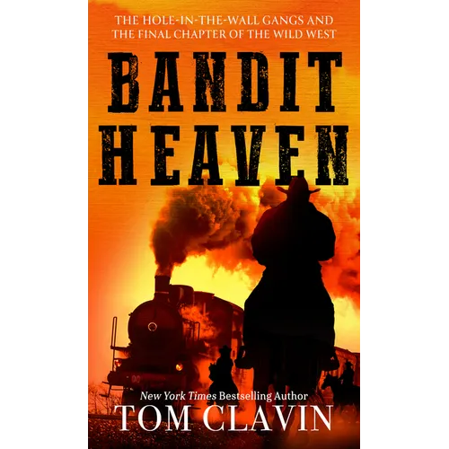 Bandit Heaven: The Hole-In-The-Wall Gangs and the Final Chapter of the Wild West