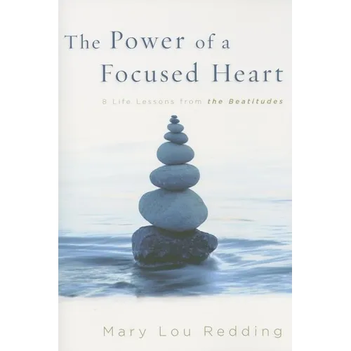 The Power of a Focused Heart: 8 Life Lessons from the Beatitudes