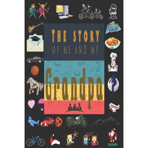 The Story of Me and My Grandpa: Perfect For Grandpa Birthday, Father's Day, Valentine Day Or Just To Show Grandpa You Love Him!