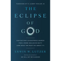 The Eclipse of God: Our Nation's Disastrous Search for a More Inclusive Deity (and What We Must Do about It)