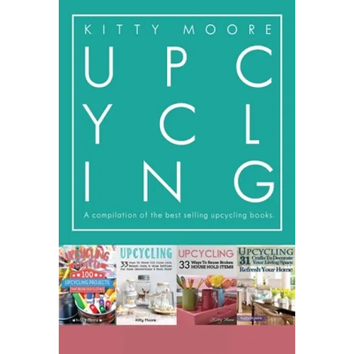 Upcycling Crafts Boxset Vol 1: The Top 4 Best Selling Upcycling Books With 197 Crafts!