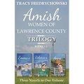 Amish Women of Lawrence County Trilogy Books 1-3