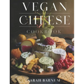 Vegan Cheese Cookbook: Delicious Plant-Based Cheesemaking From Scratch At Home