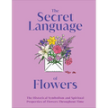 The Secret Language of Flowers: The Historical Symbolism and Spiritual Properties of Flowers Throughout Time