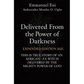 Delivered From the Power of Darkness: THIS IS TRUE STORY OF AN AFRICAN - EX WITCH DELIVERED BY THE MIGHTY POWER OF GOD - EXPANDED Edition 2025