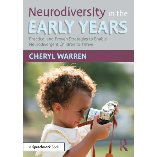Neurodiversity in the Early Years: Practical and Proven Strategies to Enable Neurodivergent Children to Thrive