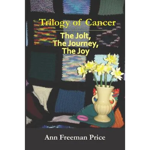 Trilogy of Cancer: The Jolt, the Journey, the Joy