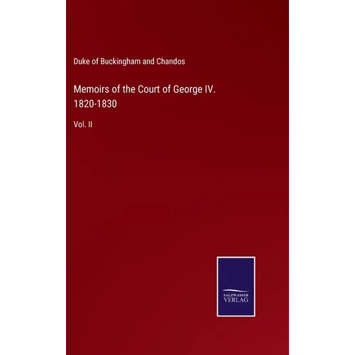 Memoirs of the Court of George IV. 1820-1830: Vol. II