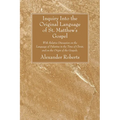 Inquiry Into the Original Language of St. Matthew's Gospel
