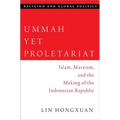 Ummah Yet Proletariat: Islam, Marxism, and the Making of the Indonesian Republic