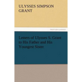 Letters of Ulysses S. Grant to His Father and His Youngest Sister, 1857-78