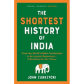 The Shortest History of India: From the World's Oldest Civilization to Its Largest Democracy - A Retelling for Our Times