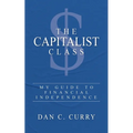 The Capitalist Class: My Guide to Financial Independence