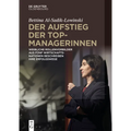 Der Aufstieg Der Topmanagerinnen: Weibliche Rollenvorbilder Aus Fünf Wirtschaftsnationen Über Erfolgswege Zu Spitzenpositionen