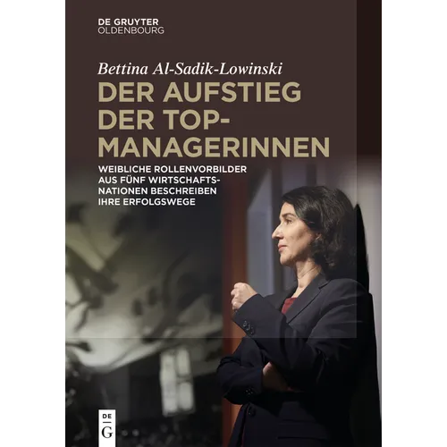 Der Aufstieg Der Topmanagerinnen: Weibliche Rollenvorbilder Aus Fünf Wirtschaftsnationen Über Erfolgswege Zu Spitzenpositionen
