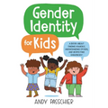Gender Identity for Kids: A Book about Finding Yourself, Understanding Others, and Respecting Everybody!