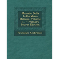 Manuale Della Letteratura Italiana, Volume 1...