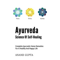 Ayurveda - Science of Self-Healing: Complete Ayurvedic Home Remedies for a Healthy and Happy Life
