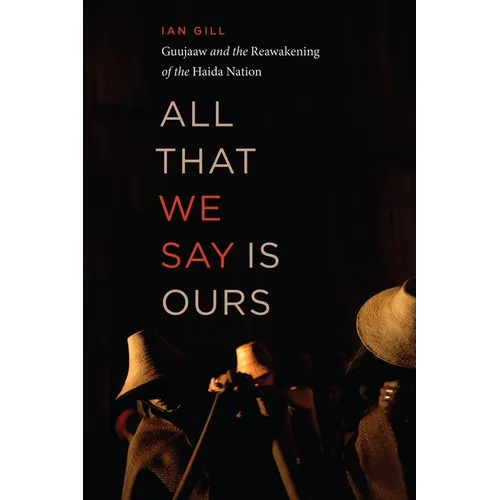 All That We Say Is Ours: Guujaaw and the Reawakening of the Haida Nation