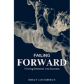 Failing Forward: Turning Setbacks into Success
