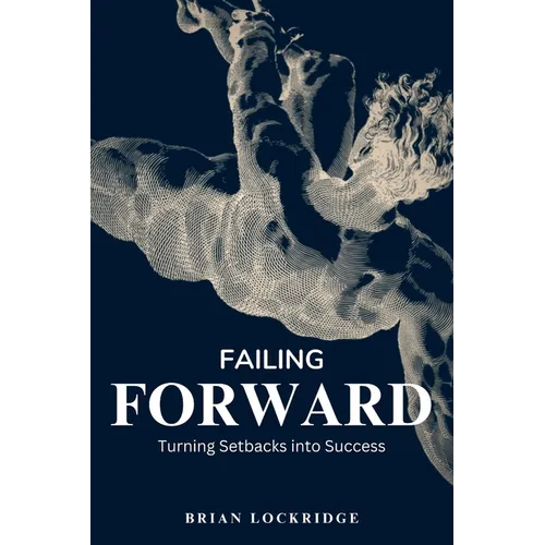 Failing Forward: Turning Setbacks into Success