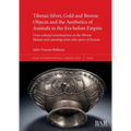 Tibetan Silver, Gold and Bronze Objects and the Aesthetics of Animals in the Era before Empire: Cross-cultural reverberations on the Tibetan Plateau a