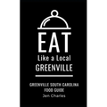 Eat Like a Local- Greenville: Greenville, South Carolina Food Guide