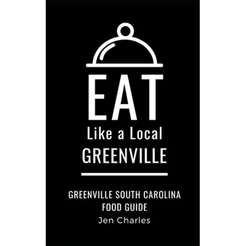 Eat Like a Local- Greenville: Greenville, South Carolina Food Guide