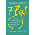 Fly!: A Woman's Guide to Financial Freedom and Building a Life You Love