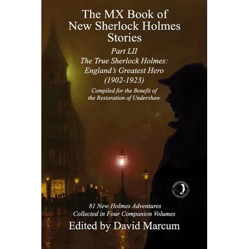 The MX Book of New Sherlock Holmes Stories Part LII: The True Sherlock Holmes: England's Greatest Hero (1902-1923)