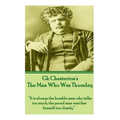 G.K. Chesterton - The Man Who Was Thursday: "It is always the humble man who talks too much; the proud man watches himself too closely."