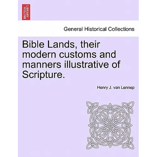 Bible Lands, their modern customs and manners illustrative of Scripture.