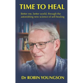 Time to Heal: Better me, better world through the astonish new science of self-healing