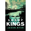 Swamp Kings: The Story of the Murdaugh Family of South Carolina and a Century of Backwoods Power