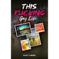 This Fucking Gay Life: A Fictional Yet All True Account of Awakening in Phoenix