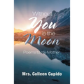 Without You Is the Moon: Poems to My Mother