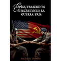 Espías, Traiciones y Secretos de la Guerra Fría