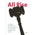 All Rise: The high ambitions of the International Criminal Court and the harsh reality