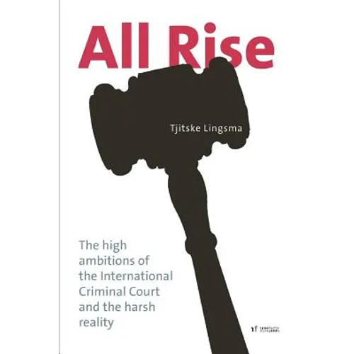 All Rise: The high ambitions of the International Criminal Court and the harsh reality