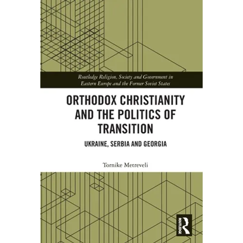 Orthodox Christianity and the Politics of Transition: Ukraine, Serbia and Georgia